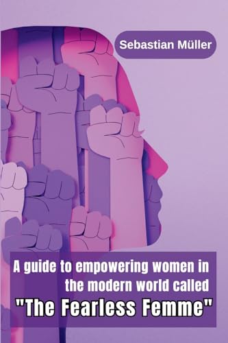 A guide to empowering women in the modern world called "The Fearless Femme" von Sadiya