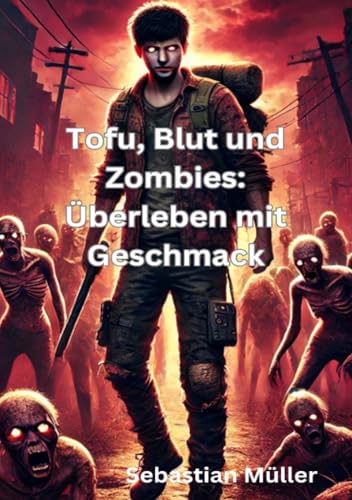Tofu, Blut und Zombies: Überleben mit Geschmack: DE von epubli