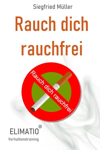 RAUCH DICH RAUCHFREI - Der erfolgreiche Weg zum Nichtraucher: Hol dein Unterbewusstsein mit ins Boot - Vom Gewohnheitsrauchen über das Bewusstrauchen zum Nichtrauchen von Independently published