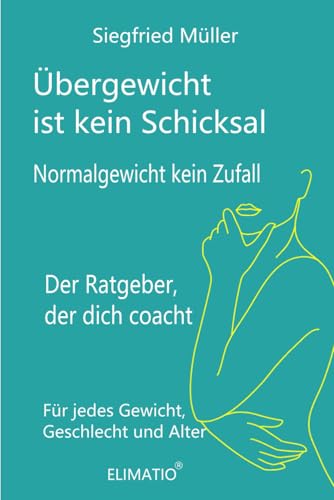 Übergewicht ist kein Schicksal- Normalgewicht kein Zufall: Der außergewöhnliche Ratgeber, der dich coacht von BE037411/ HL