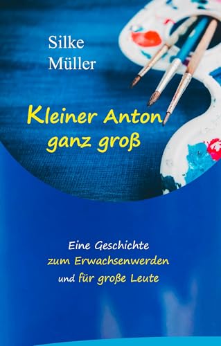 Kleiner Anton ganz groß: Eine Geschichte zum Erwachsenwerden und für große Leute von Books on Demand GmbH