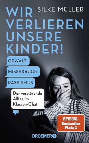 Wir verlieren unsere Kinder!: Gewalt, Missbrauch, Rassismus – Der verstörende Alltag im Klassen-Chat | Der SPIEGEL-Bestseller Nr. 1 über die gefährlichen Tiefen einer digitalen Parallelwelt Wir verlieren unsere Kinder!: Gewalt, Missbrauch, Rassismus – Der verstörende Alltag im Klassen-Chat | Der SPIEGEL-Bestseller Nr. 1 über die gefährlichen Tiefen einer digitalen Parallelwelt