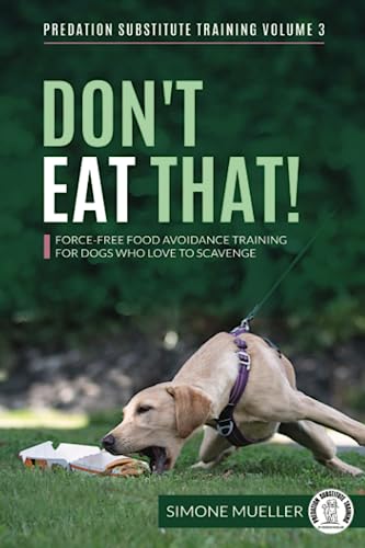 Don't Eat That: Force-Free Food Avoidance Training for Dogs who Love to Scavenge (Predation Substitute Training)