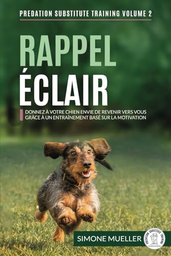 Rappel Éclair: Donnez à votre chien envie de revenir vers vous grâce à un entraînement basé sur la motivation (Entrainement de substitution à la prédation, Band 4) von Independently published