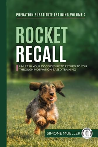 Rocket Recall: Unleash Your Dog's Desire to Return to You through Motivation-Based Training (Predation Substitute Training) von Independently published