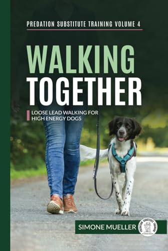 Walking Together: Loose Lead Walking for High Energy Dogs (Predation Substitute Training) von Independently published