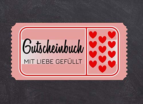 Gutscheinbuch mit Liebe gefüllt: Gutscheinbuch mit vorgedruckten und blanko Gutscheinen und Coupons zum Selbstgestalten und Ausfüllen für den Partner als Liebesbeweis und Geschenk zum Valentinstag