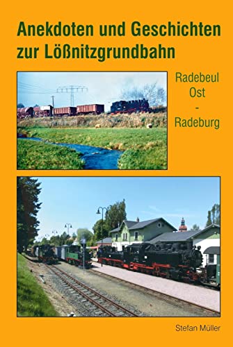 Anekdoten und Geschichten zur Lößnitzgrundbahn: Radebeul Ost - Radeburg