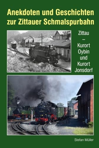 Anekdoten und Geschichten zur Zittauer Schmalspurbahn: Zittau - Kurort Oybin und Kurort Jonsdorf von Bildverlag Böttger GbR