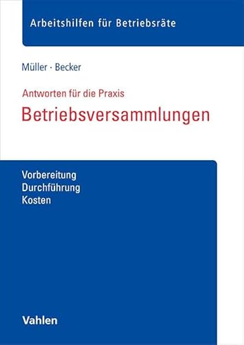 Betriebsversammlungen: Vorbereitung, Durchführung, Kosten (Arbeitshilfen für Betriebsräte) von Vahlen Franz GmbH