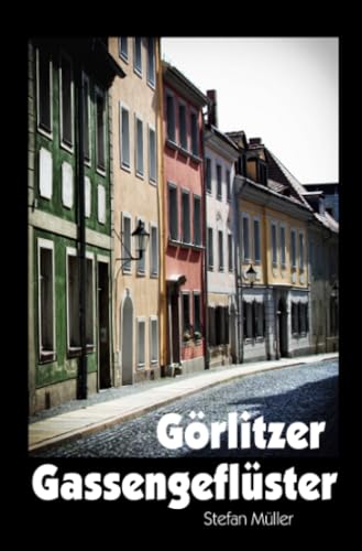 Görlitzer Gassengeflüster: Als die Häuser noch Namen hatten Görlitzer Gassengeflüster: Als die Häuser noch Namen hatten von epubli