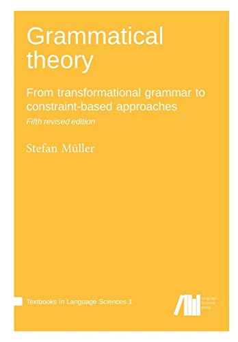 Grammatical theory: From transformational grammar to constraint-based approaches (Textbooks in Language Sciences) von Language Science Press