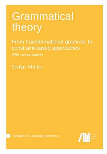 Grammatical theory: From transformational grammar to constraint-based approaches (Textbooks in Language Sciences) Grammatical theory: From transformational grammar to constraint-based approaches (Textbooks in Language Sciences)