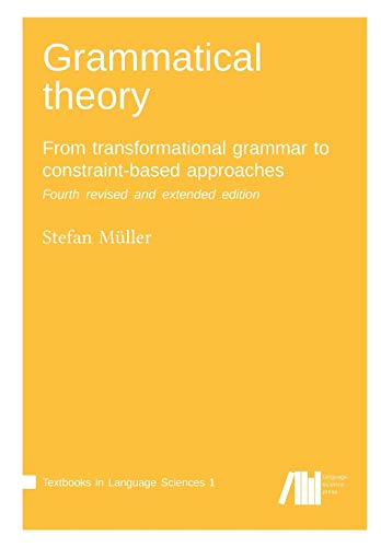 Grammatical theory: From transformational grammar to constraint-based approaches (Textbooks in Language Sciences) von Language Science Press