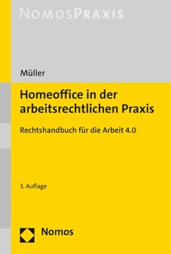Homeoffice in der arbeitsrechtlichen Praxis: Rechtshandbuch für die Arbeit 4.0 von Nomos Verlagsges.MBH + Co