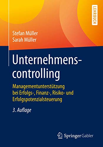 Unternehmenscontrolling: Managementunterstützung bei Erfolgs-, Finanz-, Risiko- und Erfolgspotenzialsteuerung