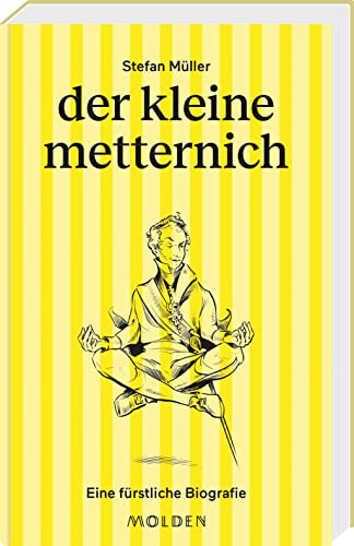 der kleine metternich: Eine fürstliche Biografie (große männer kleingeschrieben) von Molden Verlag in Verlagsgruppe Styria GmbH & Co. KG