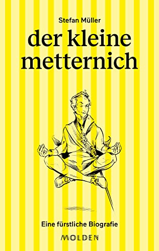 der kleine metternich: Eine fürstliche Biografie (große männer kleingeschrieben)