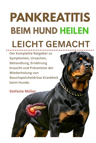 Pankreatitis Beim Hund Heilen Leicht Gemacht: Der komplette Ratgeber zu Symptomen, Ursachen, Behandlung, Ernährung braucht und Prävention der Wiederholung von Bauchspeicheldrüse Krankheit beim Hunde von Independently published