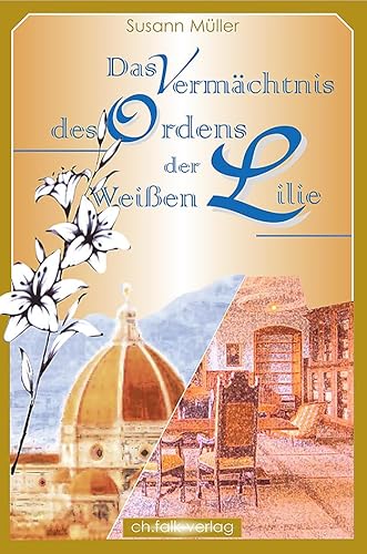 Das Vermächtnis des Ordens der Weißen Lilie: Die geheimnisvolle Apotheke von Falk Christa