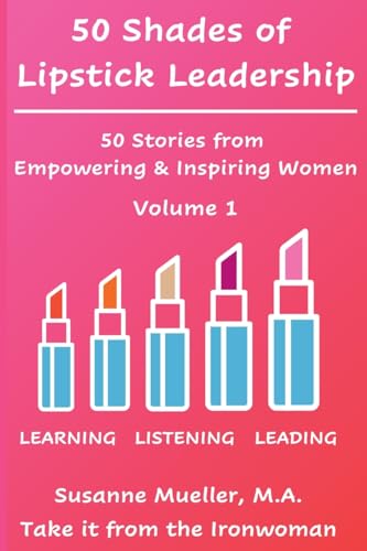 50 Shades of Lipstick Leadership: 50 Stories from Empowering & Inspiring Women von Susanne Mueller Consulting