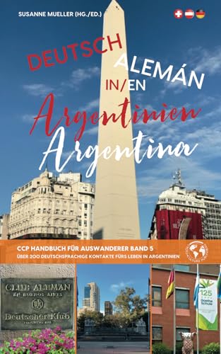 DEUTSCH in ARGENTINIEN / ALEMÁN en ARGENTINA: CCP Handbuch für Auswanderer, Band 5 von Cross-Culture Publishing