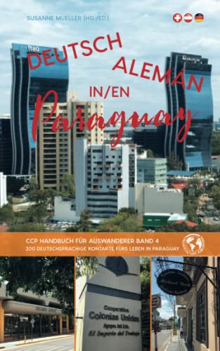 Deutsch in Paraguay: Handbuch für Auswanderer: CCP Handbuch für Auswanderer, Band 4 (CCP Handbücher für Auswanderer) von © Cross-Culture Publishing, Dr. Susanne Mueller www.cc-publishing.com