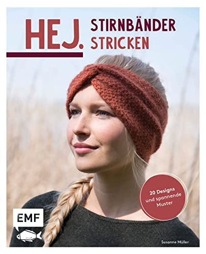 Hej. Stirnbänder stricken: 20 Designs und spannende Muster von Edition Michael Fischer / EMF Verlag