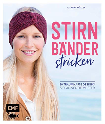 Stirnbänder stricken: 20 traumhafte Designs & spannende Muster Stirnbänder stricken: 20 traumhafte Designs & spannende Muster