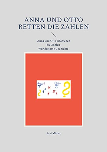 Anna und Otto retten die Zahlen: Wundersame Geschichte