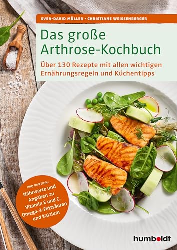 Das große Arthrose-Kochbuch: Über 130 köstliche Rezepte mit allen wichtigen Ernährungsregeln und Küchentipps. Pro Portion: Nährwerte und Angaben zu ... wichtigen Ernährungsregeln und Küchentipps