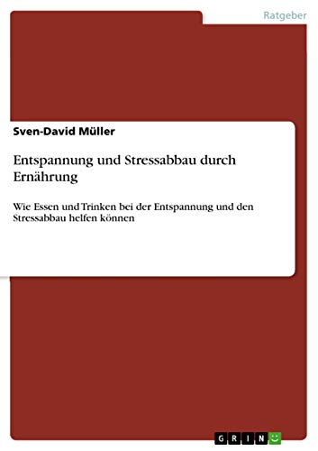 Entspannung und Stressabbau durch Ernährung: Wie Essen und Trinken bei der Entspannung und den Stressabbau helfen können Entspannung und Stressabbau durch Ernährung: Wie Essen und Trinken bei der Entspannung und den Stressabbau helfen können