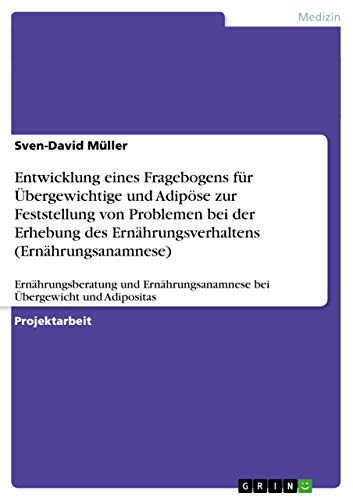 Entwicklung eines Fragebogens für Übergewichtige und Adipöse zur Feststellung von Problemen bei der Erhebung des Ernährungsverhaltens ... bei Übergewicht und Adipositas Entwicklung eines Fragebogens für Übergewichtige und Adipöse zur Feststellung von Problemen bei der Erhebung des Ernährungsverhaltens ... bei Übergewicht und Adipositas