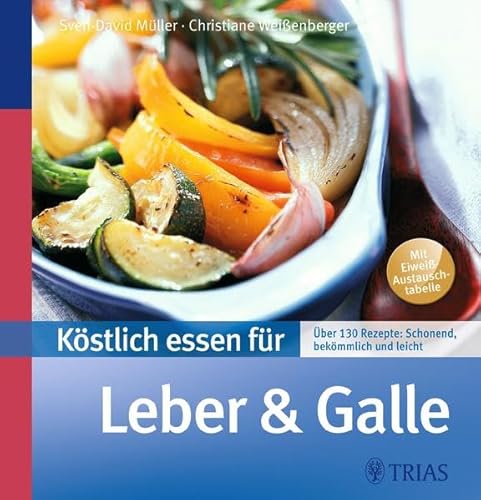 Köstlich essen für Leber und Galle: Über 130 Rezepte: schonend, bekömmlich und leicht: Über 130 Rezepte: Schonend, bekömmlich und leicht. Mit Eiweiß-Austauschtabelle (REIHE, Köstlich essen)