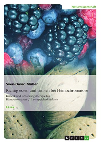 Richtig essen und trinken bei Hämochromatose: Diätetik und Ernährungstherapie bei Hämochromatose / Eisenspeicherkrankheit Richtig essen und trinken bei Hämochromatose: Diätetik und Ernährungstherapie bei Hämochromatose / Eisenspeicherkrankheit von GRIN Verlag