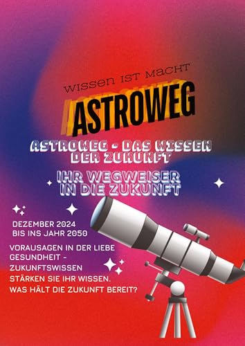 Astroweg – Das Wissen der Zukunft: Ihr Wegweiser in die Zukunft von tredition