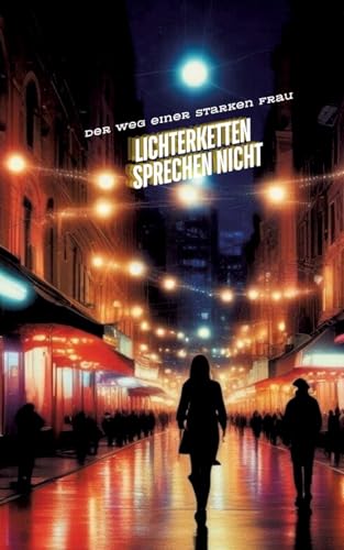 LICHTERKETTEN SPRECHEN NICHT: Der Weg einer starken Frau von tredition