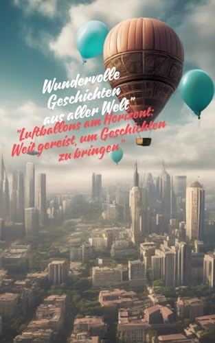 "Luftballons am Horizont: Weit gereist, um Geschichten zu bringen": Wundervolle Geschichten aus aller Welt" von tredition