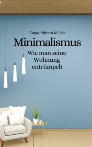 Minimalismus: Wie man seine Wohnung entrümpelt von Independently published