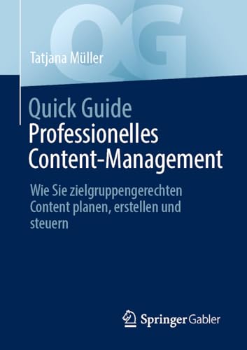 Quick Guide Professionelles Content-Management: Wie Sie zielgruppengerechten Content planen, erstellen und steuern