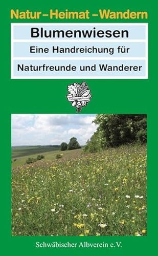 Blumenwiesen: Eine Handreichung für Naturfreunde und Wanderer (Natur – Heimat – Wandern)