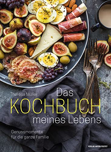 Das Kochbuch meines Lebens: Genussmomente für die ganze Familie Das Kochbuch meines Lebens: Genussmomente für die ganze Familie von Pustet Anton