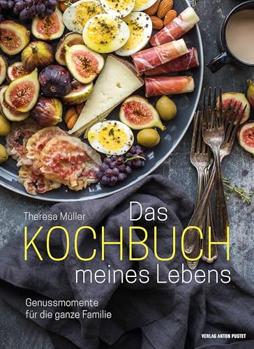 Das Kochbuch meines Lebens: Genussmomente für die ganze Familie
