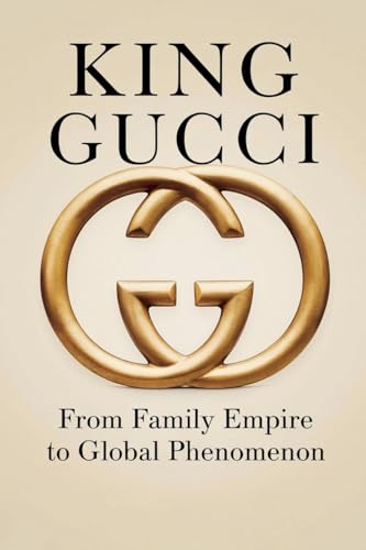 King Gucci: From Family Empire to Global Phenomenon von Lily Bennett