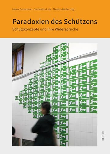 Paradoxien des Schützens: Schutzkonzepte und ihre Widersprüche (Schriftenreihe der Isa Lohmann-Siems Stiftung) von Reimer, Dietrich