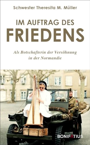 Im Auftrag des Friedens: Als Botschafterin der Versöhnung in der Normandie: Als Botschafterin der Versöhnung in der Normandie. Gelebte ... Erinnerungsorts für den Zweiten Weltkrieg
