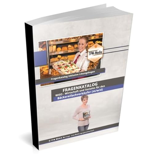 Bäckereifachverkäufer (m/w/d) Fragenkatalog für das Ausbildungsfach: Wirtschaft & Soziales Buch/Printversion mit über 2000 Lern-/Prüfungsfragen