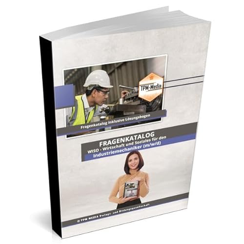 Industriemechaniker​​​​​​​ (m/w/d) Fragenkatalog für das Ausbildungsfach: Wirtschaft & Soziales Buch/Printversion mit über 2000 Lern-/Prüfungsfragen