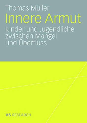 Innere Armut: Kinder und Jugendliche zwischen Mangel und Überfluss Innere Armut: Kinder und Jugendliche zwischen Mangel und Überfluss
