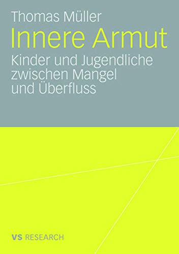 Innere Armut: Kinder und Jugendliche zwischen Mangel und Überfluss